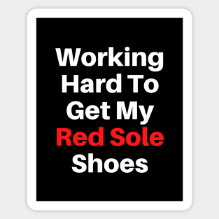 Working Hard To Get My Red Sole Shoes Text Based Sticker